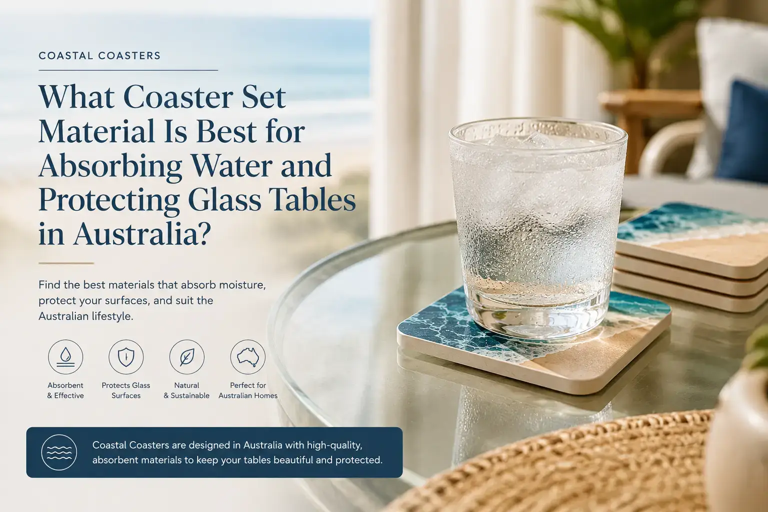 Condensation-covered drinking glass placed on an absorbent coastal-themed coaster on a glass table, with text explaining the best coaster materials for Australian homes.